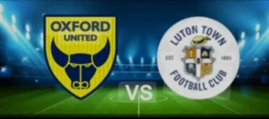Prediksi Akurat Oxford United vs Luton Town: Skor Akhir & Susunan Pemain